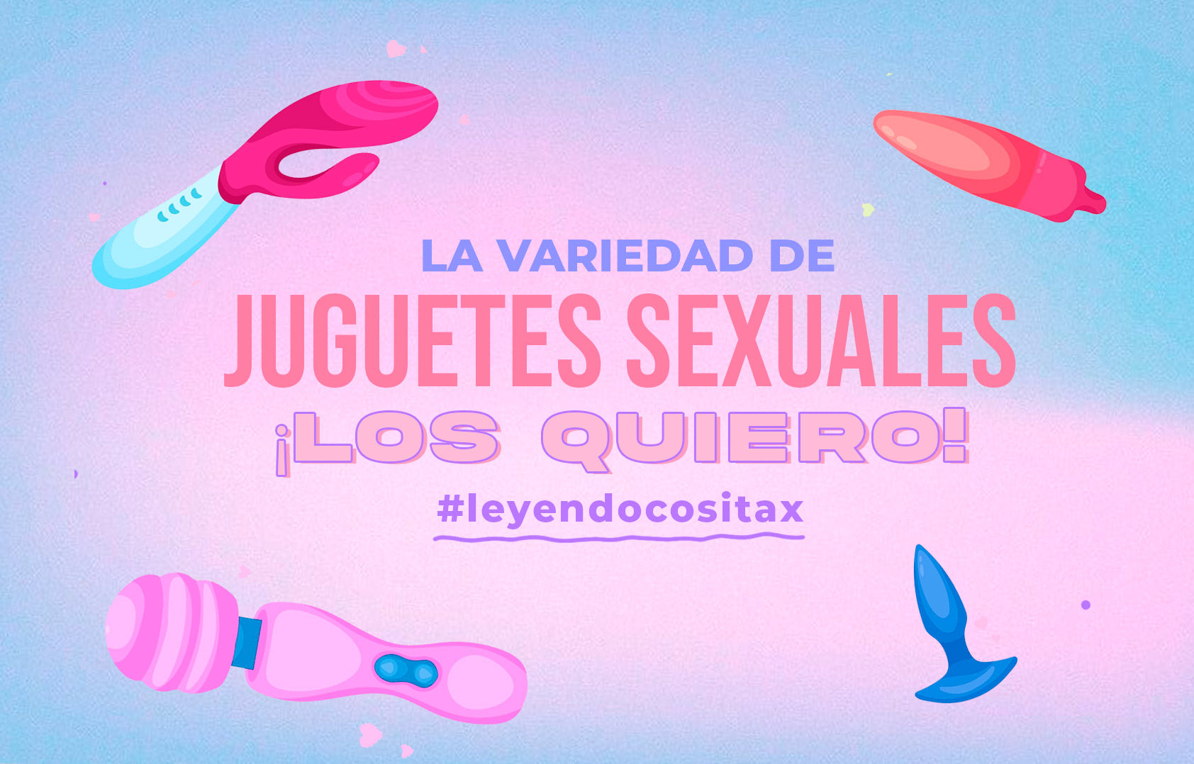 Entendiendo  las Variedades de Juguetes Sexuales: Vibradores y dildos ¿cuál es la diferencia?
